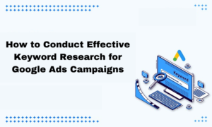How to Conduct Effective Keyword Research for Google Ads Campaigns